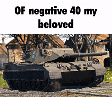 a picture of a tank with the words " of negative 40 my beloved "