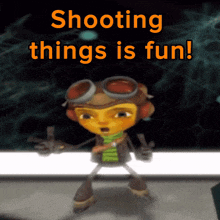 a cartoon character with the words shooting things is fun on the bottom