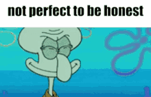 Squidward Meme Not Perfect To Be Honest GIF - Squidward Meme Not Perfect To Be Honest GIFs