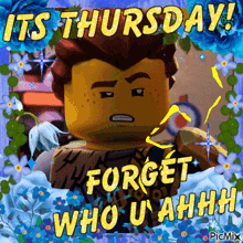 a picture of a lego character that says it 's thursday forget who u ahhh
