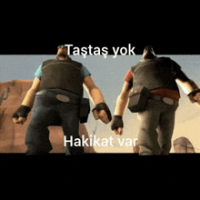 two cartoon characters standing next to each other with the words " tastas yok " and " hakikat var " written on the bottom