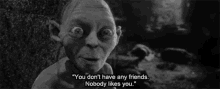 Gollum You Dont Have Friends GIF - Gollum You Dont Have Friends GIFs