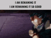 i am remaining it i am remaining it so good is a meme of a cartoon character .