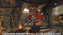 a cartoon character with the words the baron turned off all water to the slums below him
