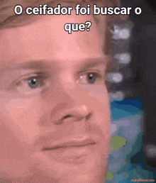 a close up of a man 's face with the caption " o ceifador foi buscaro que "
