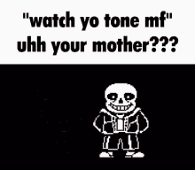 Watch Yo Tone Mf Sans Undertale GIF - Watch Yo Tone Mf Sans Undertale Your Mom GIFs