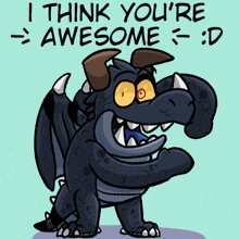 a cartoon drawing of a dragon that says i think you 're awesome : d