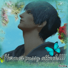 a picture of a man with a blue butterfly and the words hermes pussy attack