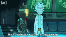 rick and morty are standing next to each other and the caption says that 's a weird way to thank her and apologize