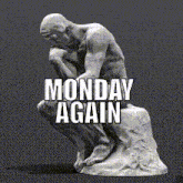 a statue of a man squatting down with the words monday again written below it