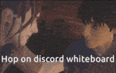 a man and a woman are looking at each other with the words " hop on discord whiteboard " written below them