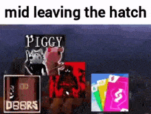 a meme about piggy leaving the hatch with a picture of a piggy game .