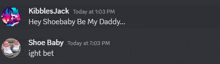 a screenshot of a conversation between kibbles jack and shoe baby at 1:03 pm