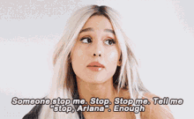 Ariana Someone Stop Me GIF - Ariana Someone Stop Me Tell Me To Stop GIFs