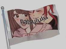 a flag that says natsululu on it with a picture of two girls