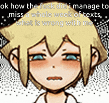 a cartoon of a boy with the words ok how the fuck did i manage to miss a whole week of text what is wrong with me