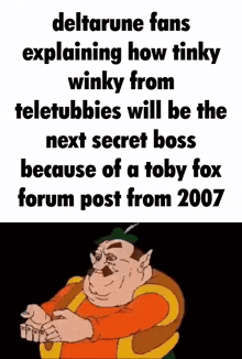 a cartoon man is explaining how tinky from teletubbies will be the next secret boss because of a toby fox forum post