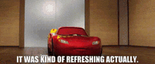 Cars Lightning Mcqueen GIF - Cars Lightning Mcqueen It Was Kind Of Refreshing Actually GIFs