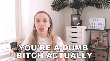Youre A Dumb Bitch Actually Stella Rae GIF - Youre A Dumb Bitch Actually Stella Rae Stupid GIFs