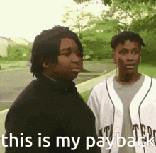 two men are standing next to each other with the words " this is my payback " on the bottom