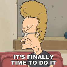 a cartoon of a man with glasses and the words " it 's finally time to do it "