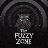 a black and white poster for the fuzzy zone with a monster on it