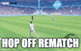a screen shot of a soccer game with the words hop off rematch