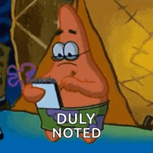 patrick star from spongebob squarepants is holding a notepad and saying duly noted .