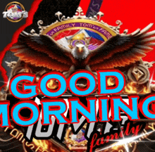 a picture of an eagle with the words " good morning tom 's family " on it