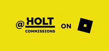 a yellow background with the words " @holt commissions "