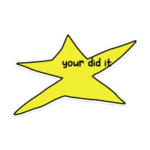 a yellow star with the words " your did it " written on it