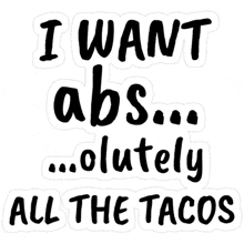 i want abs ... absolutely all the tacos sticker