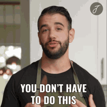 You Dont Have To Do This Justin Khanna GIF - You Dont Have To Do This Justin Khanna There Is Not Required Of You To Do That GIFs