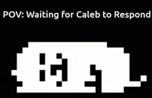 Pov Waiting For Caleb To Respond Waiting GIF - Pov Waiting For Caleb To Respond Waiting Caleb GIFs