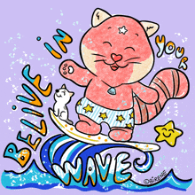 a cartoon of a cat riding a wave with the words " believe in your waves " below it