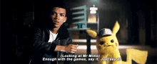detective pikachu enough with the games say it just say it say it speak up