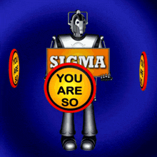 a robot holding a sign that says sigma you are so