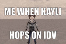 a cartoon character with the words me when kayli hops on idv on it