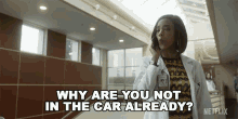 Why Are You Not In The Car Already Kat GIF