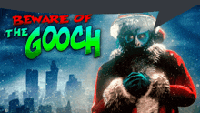 a poster for beware of the gooch with a santa claus