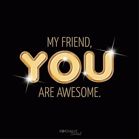 you are awesome friend
