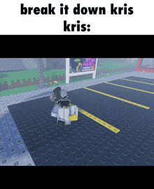 a screenshot of a video game with the words break it down kris kris