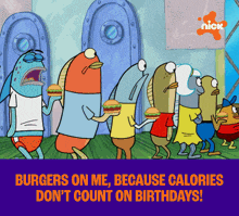 a group of cartoon characters holding hamburgers with the words burgers on me because calories don t count on birthdays