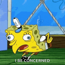 a cartoon of a spongebob squarepants character saying `` i be concerned '' .