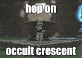 a video game character is standing in front of a fountain with the words hop on occult crescent above him