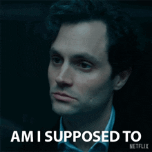a man says " am i supposed to " in a netflix ad