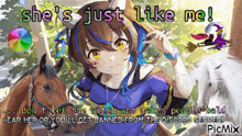 an anime girl is standing next to a horse with the words she 's just like me