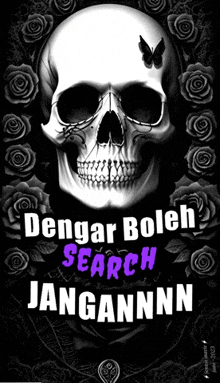 a poster with a skull and roses that says dengar boleh search jangannn
