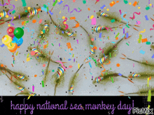 a happy national sea monkey day greeting card with colorful confetti and balloons