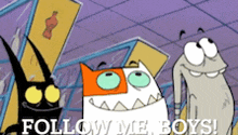a cartoon character says follow me boys on the bottom